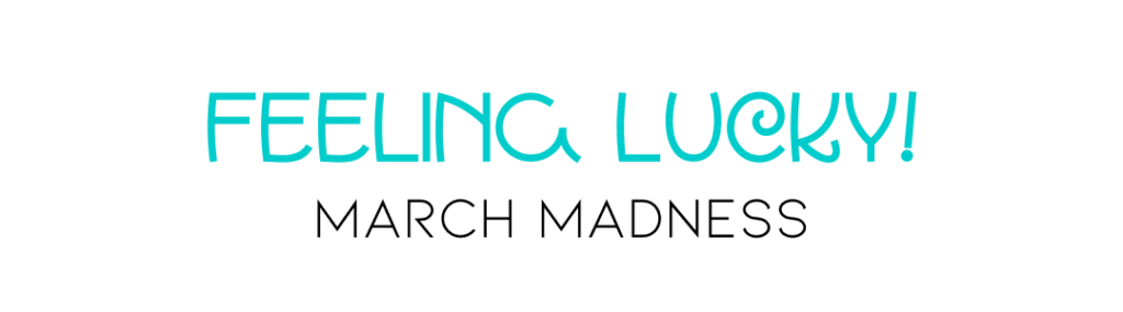 Feeling Lucky! written in March Madness font